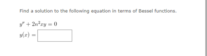 Find a solution to the following equation in terms of Bessel functions.
/" + 2n?ry = 0
wle) =|
