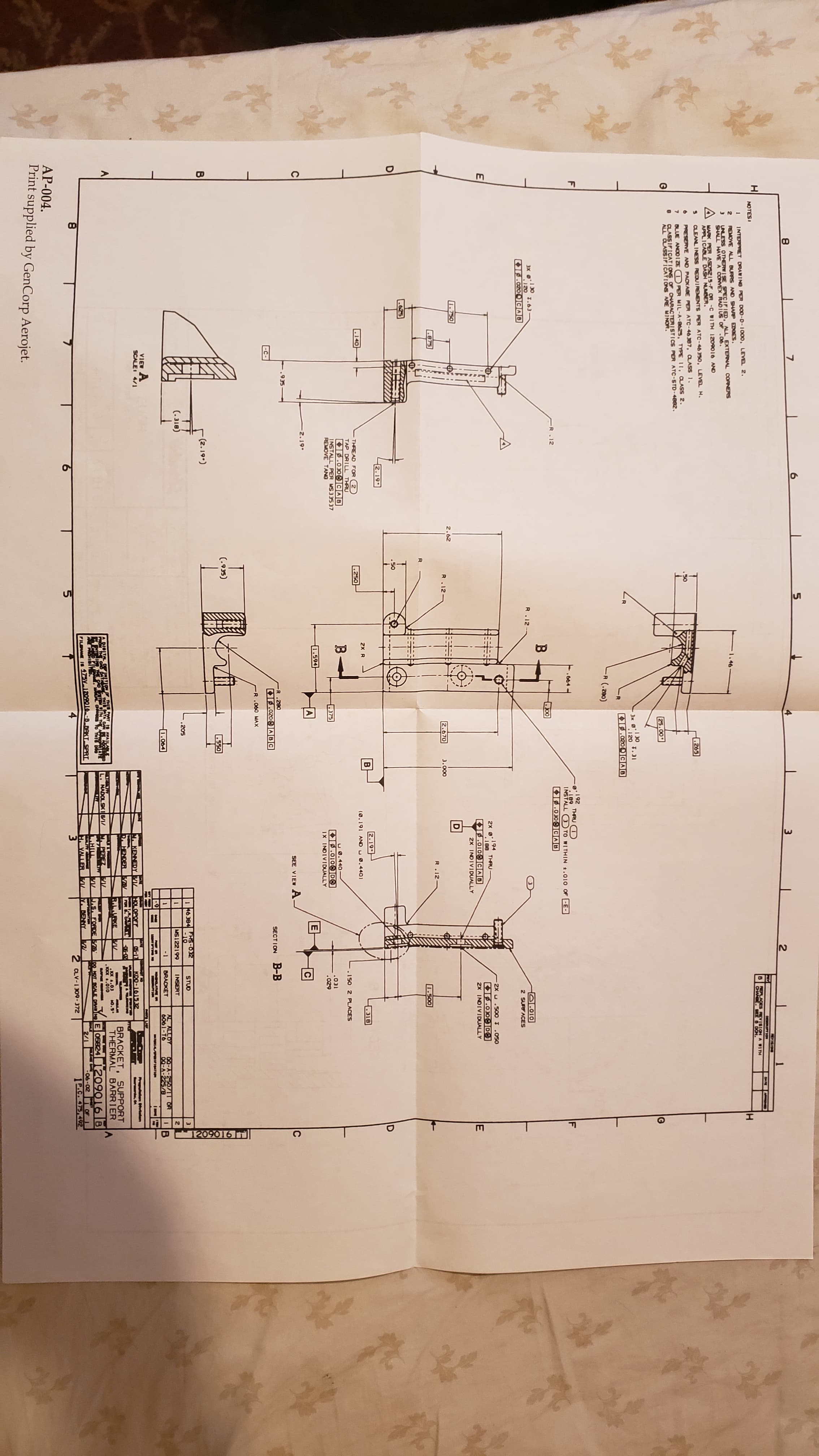 1209016 T||
8.
PEVISIONE
DORTION
REPLACES EVISION A VITH
OWOE. SEE O DON.
DATE
NOTESI
INTERPRET DRAWINO PER DO0-D-1000, LEVEL 2.
REMOVE ALL BURRS AND SHARP EDGES.
UNLESS OTHERN| SE SPECIFIED, ALL EXTERNAL CORNERS
SHALL HAVEA CONVEX RADIUS OF .06.
A MARK PER ASDSZI5-F OR -C WITH 1209016 AND
APPLICABLE DASH NUMBER,
CLEANLINESS REDUIREMENTS PER ATC-46 350, LEVEL H.
265
PRESERVE AND PACKADE PER ATC-46387, CLASS 1.
50
BLUE ANOO IZE OPER MIL-A-8625, TYPE II, CLASS 2.
в
CLASSIFICATIONS OF CHARAC TERISTICS PER ATC-STD-4882.
ALL CLASSIFICATIONS ARE MINOR.
25.00
Jx g130
3.3ו
.120
,0200CAB
-R (.280)
a:192
.189
INSTALL
THRU O
.664
) TO WITHIN t.010 OF -E-
R.12
KP.030) CAU
B
OOE
3X 0:130
.120
I.63
R.12
D.010
2 SURFACES
KP.0200]GAB
2X u.500 I.050
O.030DO
2X INDIVIDUALLY
194
THRU
188
ΚΣΟΟ1Ο))α AD
2X INDIVIDUALLY
1.750
2.62
R.12
2.670
3.000
875
R.12-
1.500
625
.50
2.19•
2.19.
.140
2X R
318
(0.191 ANDU 0.4401
THREAD FOR 2
TAP DRILL THRU
OP.030) CAB
.250
.150 2 PLACES
INSTALL PER MS33537
REMOVE TANG
u 0.440
ΟιΟ)Οω)
IX INDIVIDUALLY
375
. . 31ס
.029
1.594
2.19•
SEE VIEW A.
.935
R .280
C-
O.020ABC
SECTION B-B
R.060 MAX
(.935)
.550
-(2.19.)
I 16384 FHS-02
-10
STUD
(. 318)
.205
MS122199
INSERT
AL ALLOY
6061-T6
00-A-250/1T OR
00-A-225/8
1.064
-1
BRACKET
%3D
VIEW A
SCALEI 4/I
A IFIOATION
KENNEDY L
HOLOPOFF
05-17
ten tuten
KDO-161532
MA Ourv
D. CENDER
FOR
-06-02
BRACKET, SUPPORT
THERMAL BARRIER
URKE
K THIS PMT S AVAILALE
XX A.03
OX .010
BAVE RDHs
0.5.
A DIOLTAL
PROM
THI AYA CAN
M. PEREZ
HILL
L. NADOLSIB1/
loe NOT RCALE DRAD
E 05824 1209016|B
J.S. FORDE78
ATION
. DENNY
FILE IS 17>V_1209010-B, BAKT
SPRT
TYALLER
2/1
9.
2 CLV-1309-372
1P.C. 475,492
AP-004.
Print supplied by GenCorp Aerojet.
