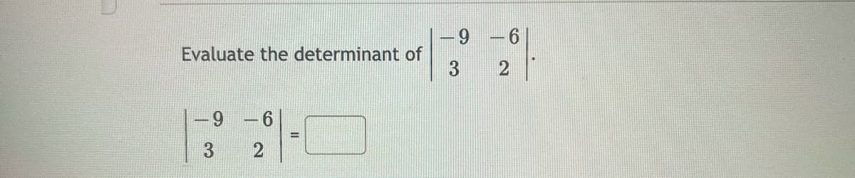 6.
-
Evaluate the determinant of
3
69
%3D
3
