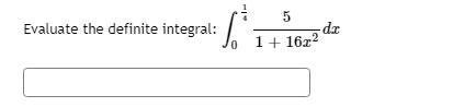 Evaluate the definite integral:
dr
o 1+ 16z2
