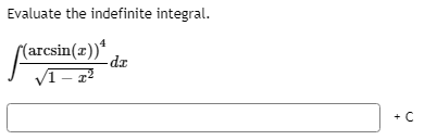 Evaluate the indefinite integral.
((arcsin(x))*
VI– 2²
+ C
