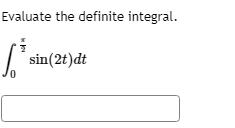 Evaluate the definite integral.
sin(2t)dt
