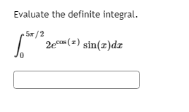 Evaluate the definite integral.
5x /2
2ecos ( z) sin(z)dı
