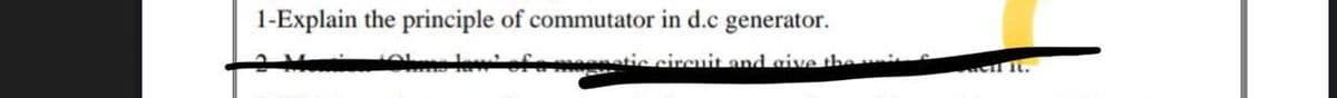 1-Explain the principle of commutator in d.c generator.
2 Mn
lm lo fomonatic circuit and give the
