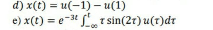 d) x(t) = u(-1) – u(1)
e) x(t) = e-3t Lo t sin(27) u(t)dr
