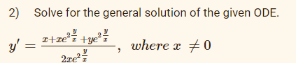 2) Solve for the general solution of the given ODE.
+ye
2re
y' =
where x +0
||
