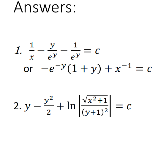 Answers:
1.
1
x
or
1
y
-2 -2 =
ey
ey
-
2.y-
-2/2/2+
e-(1+y) + x¹ = c
x−¹
C
· + ln
√x²+1
(y+1)²|
= C