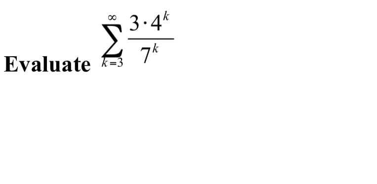 8
3.4k
Σ
Evaluate 7,7*
k
k=3