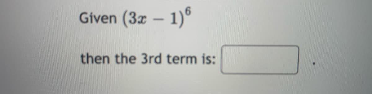 Given (3z – 1)°
then the 3rd term is:
