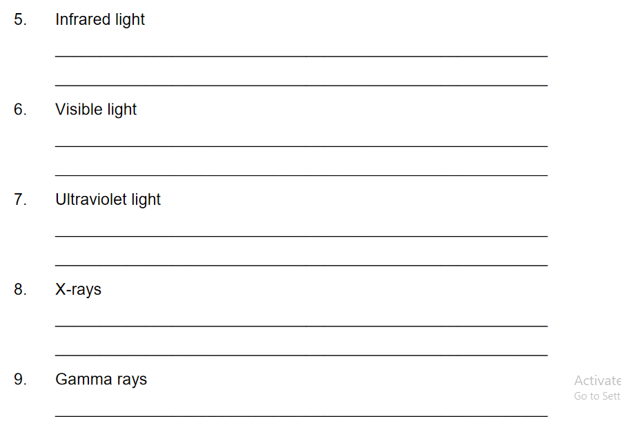 Infrared light
6.
Visible light|
7.
Ultraviolet light
8.
X-гаys
Activate
9.
Gamma rays
Go to Sett
5.
