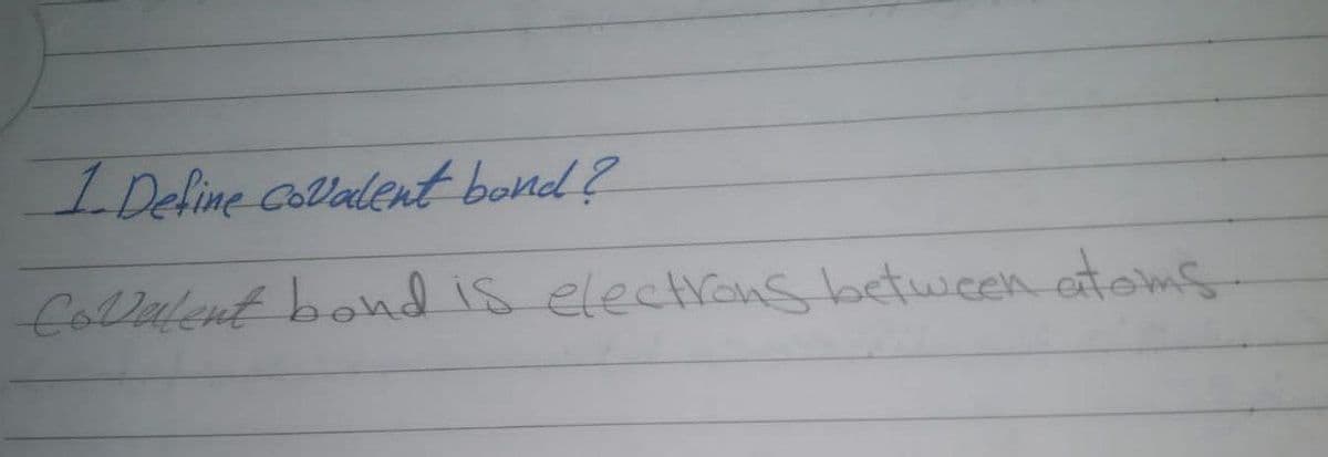 I Define Collalentt bond?
Colalent bond is electrons between atoms
