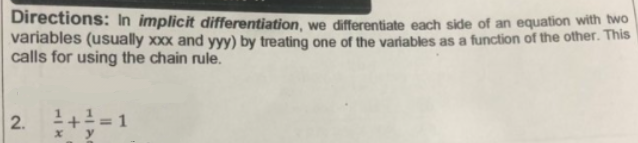 Directions: In implicit differentiation, we differentiate each side of an equation with wo
variables (usually xxx and yyy) by treating one of the variables as a function of the other. This
calls for using the chain rule.
-1
1+ = 1
2.
