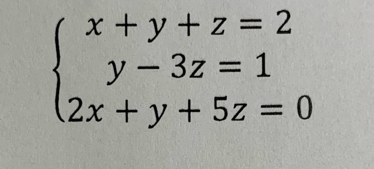 x + y +z = 2
%3D
-3z%3D
3D1
2x +y + 5z = 0
%3D
