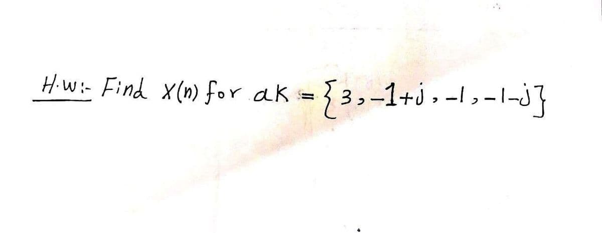 Hiwi- Find x(m) for ak ={3,-1+i , -I,-l-J}
