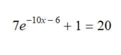 7e-10x-6
+ 1 = 20