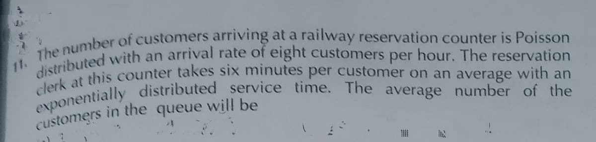 clerk at this counter takes six minutes per customer on an average with an
11.
customers in the queue will be
