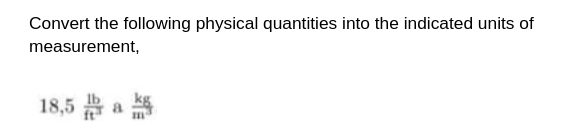 Convert the following physical quantities into the indicated units of
measurement,
18.5米8米