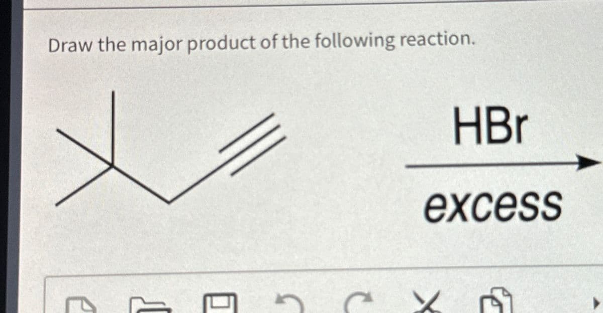 Draw the major product of the following reaction.
5
C
HBr
excess