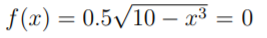 f (x) = 0.5/10 – x³ = 0
%3D
-
