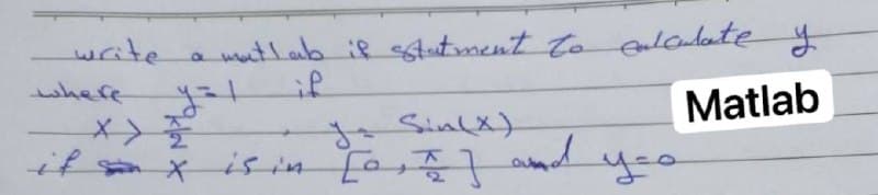 wutlab if sttment to oulcadate y
if
write
where
Matlab
メ>
if ax is in [o aba
ja Sin(x)
yoo
