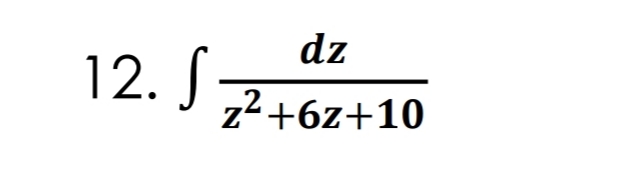 dz
12. J 7+6z+10
z2+6z+10
