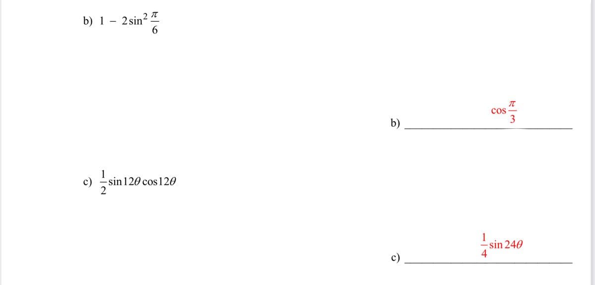 b) 1 - 2 sin 2π
6
c)
1
2
-sin 120 cos 120
π
COS
b)
3
1
- sin 240
4