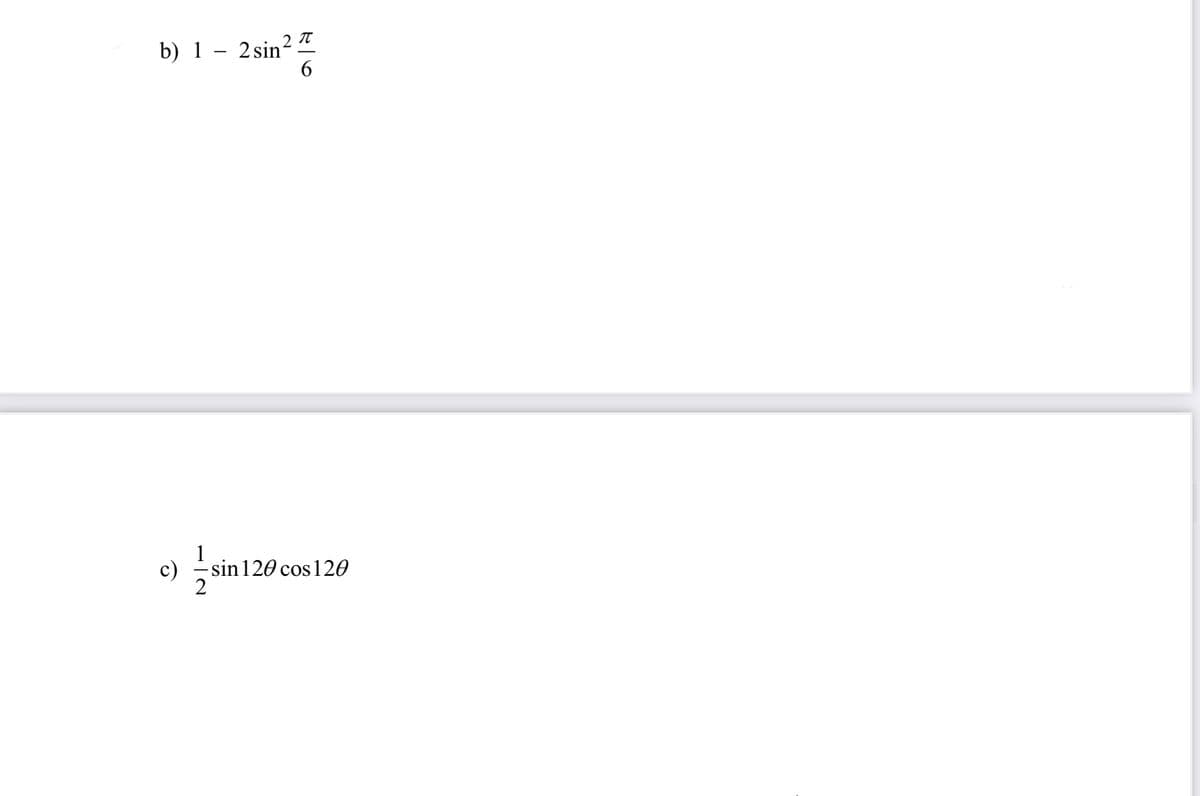 b) 1·
-
2 sin 2 π
6
1
c)
sin 120
sin 120 cos 120