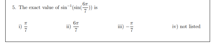 67
5. The exact value of sin-(sin()) is
i)
ii) 7
i) -号
iv) not listed
111
