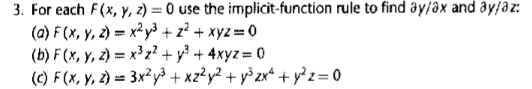 3. For each F(x, y, 2) = 0 use the implicit-function rule to find ay/ðx and ayfəz:
%3D
(a) F(x, Y, 2) = x² y³ + z² + xyz=0
(b) F (x, Y, 2) = x³ q? + y³ + 4xyz= 0
(C) F(X, y, 2) = 3x²y³ + xz?y² + y> zx* + y²z= 0
