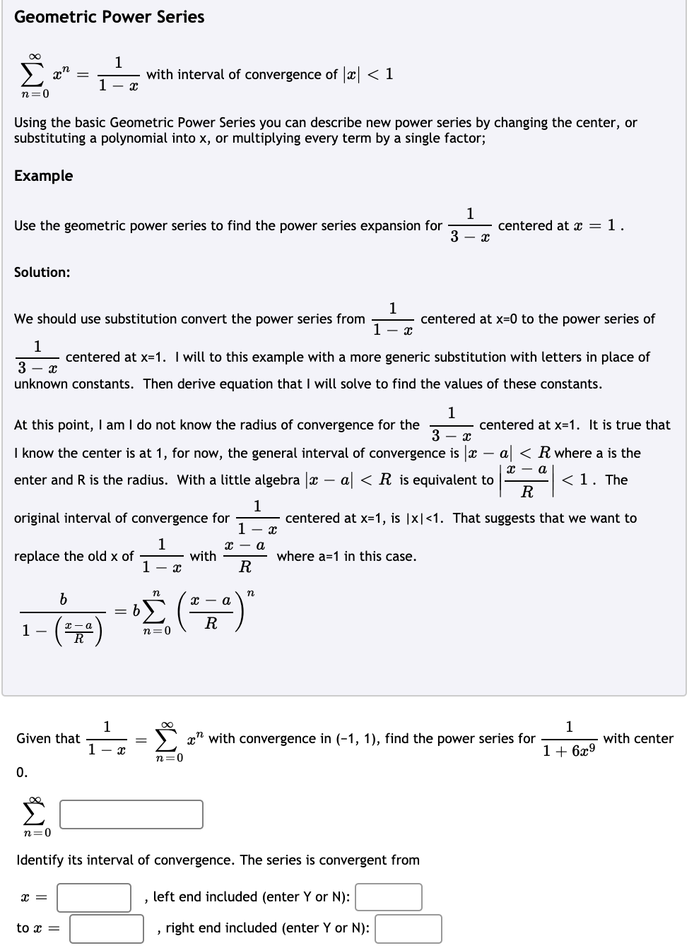 1
Given that
1
x" with convergence in (-1, 1), find the power series for
with center
%3D
1- x
1+ 6x9
n=0
0.
n=0
Identify its interval of convergence. The series is convergent from
left end included (enter Y or N):
to x =
right end included (enter Y or N):
