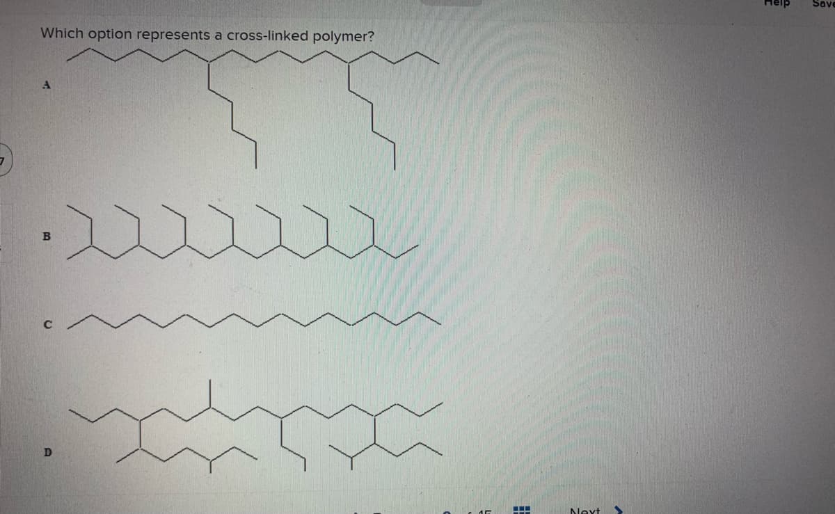 Which option represents a cross-linked polymer?
B
D
‒‒‒
Next
>
9M