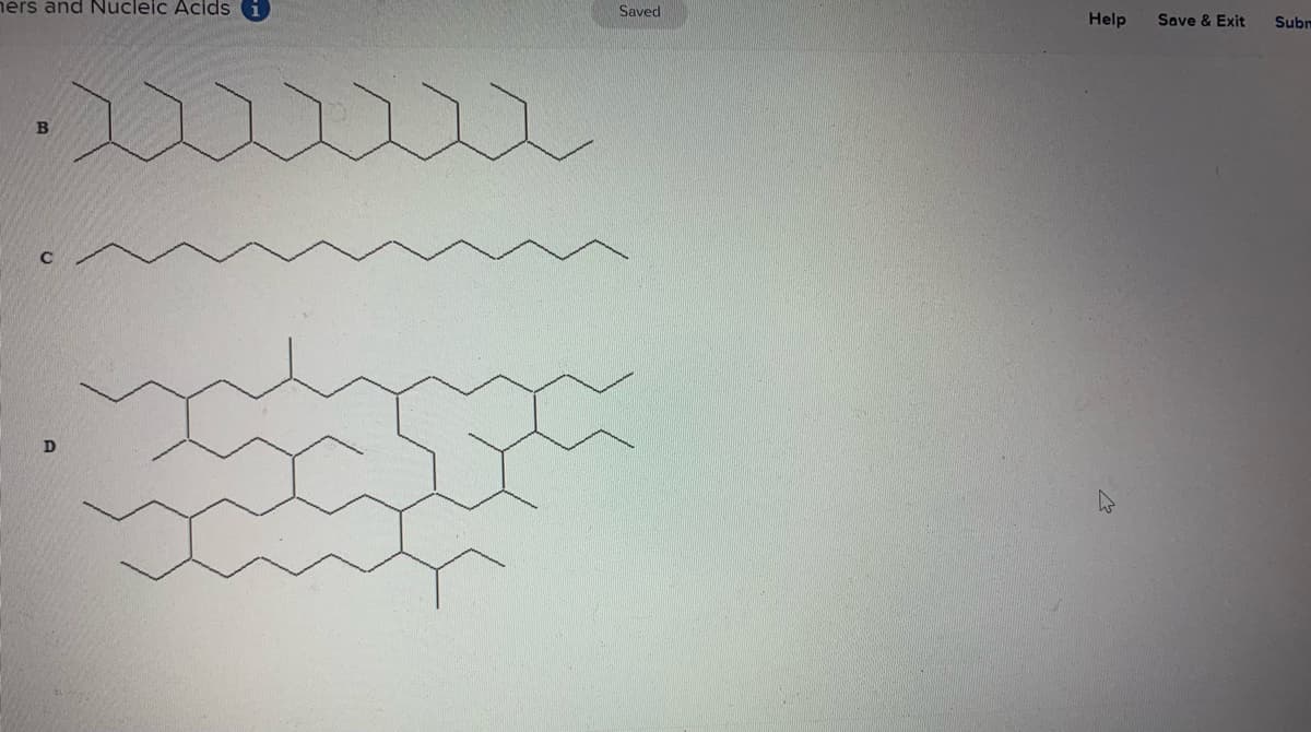 hers and Nucleic Acids
B
D
Saved
Help
Save & Exit Subm