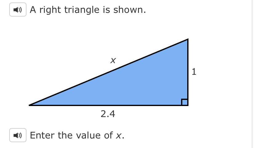 »A right triangle is shown.
1
2.4
1) Enter the value of x.
