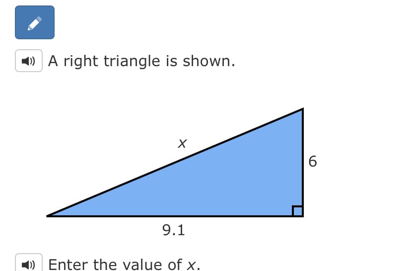 1) A right triangle is shown.
9.1
1) Enter the value of x.
