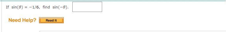 If sin(8) = -1/6, find sin(-8).
Need Help?
Read It
