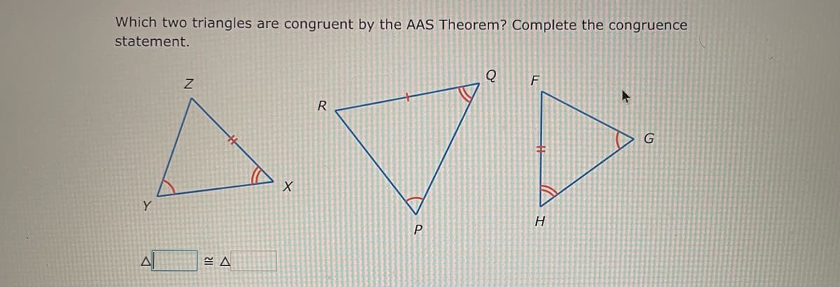 Which two triangles are congruent by the AAS Theorem? Complete the congruence
statement.
R
AVI
A
F
P
H
+