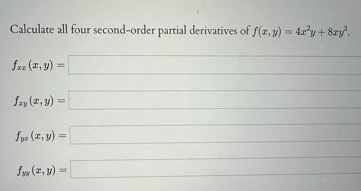 Calculate all four second-order partial derivatives of f(x, y) = 4x²y + 8xy³.
fax (x, y) =
fay (x, y) =
fyz (x, y)
=
fyy (x, y) =