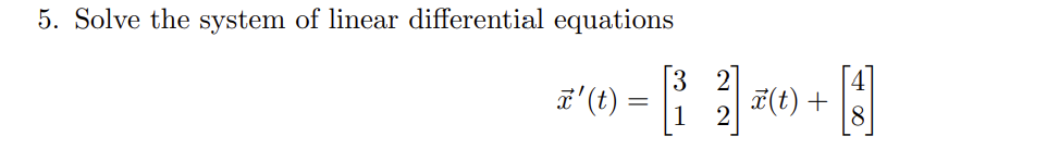 5. Solve the system of linear differential equations
ā'(t)
-
[B2] 100+ [3]
i(t)