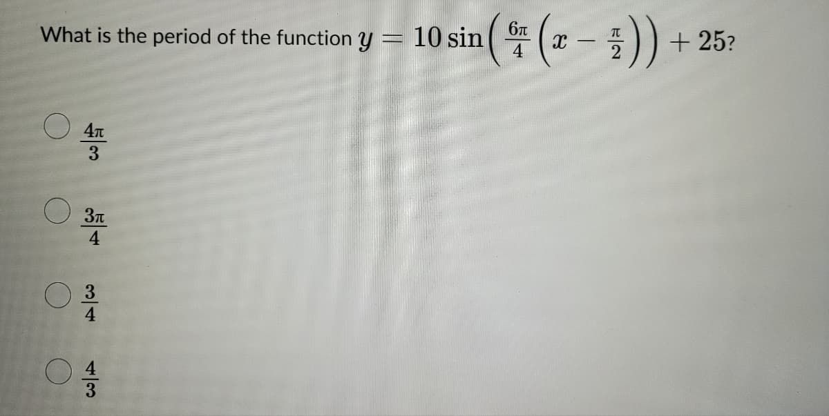 What is the period of the function y
جام
3п
من حر
حرام
6
1 ( f ( - ) )
2
2
10 sin
+25?