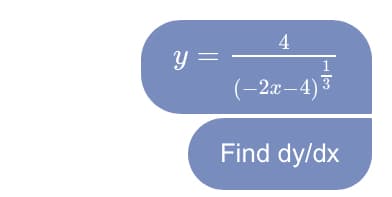 4
y =
(-2г —4)3
Find dy/dx
