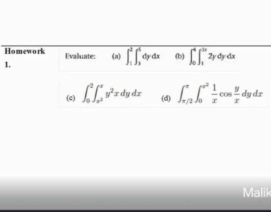 Homework
[C 2y dy dx
Evaluate:
dy dx
(b)
1.
1
COS
! dy dr
(c)
(d)
Malik
