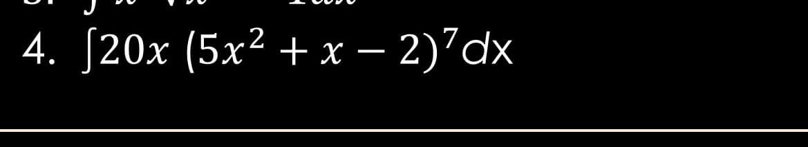 4. [20x (5x² + x – 2)'dx
