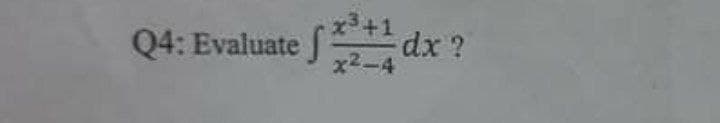 x+1
Q4: Evaluate f d:
x2-4
