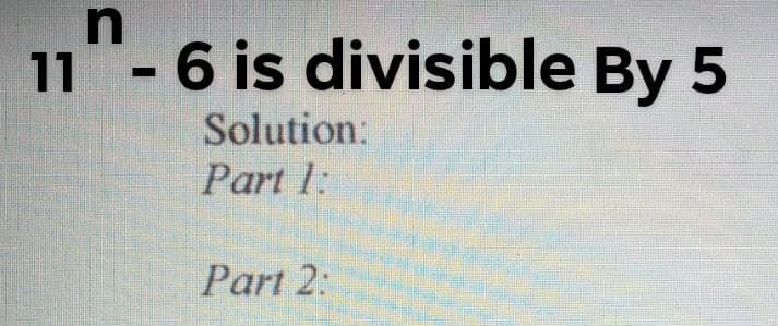 11- 6 is divisible By 5
Solution:
Part 1:
Part 2:
