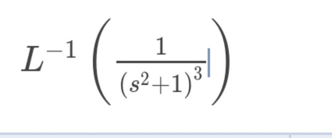 L-1
1
(s²+1)³
