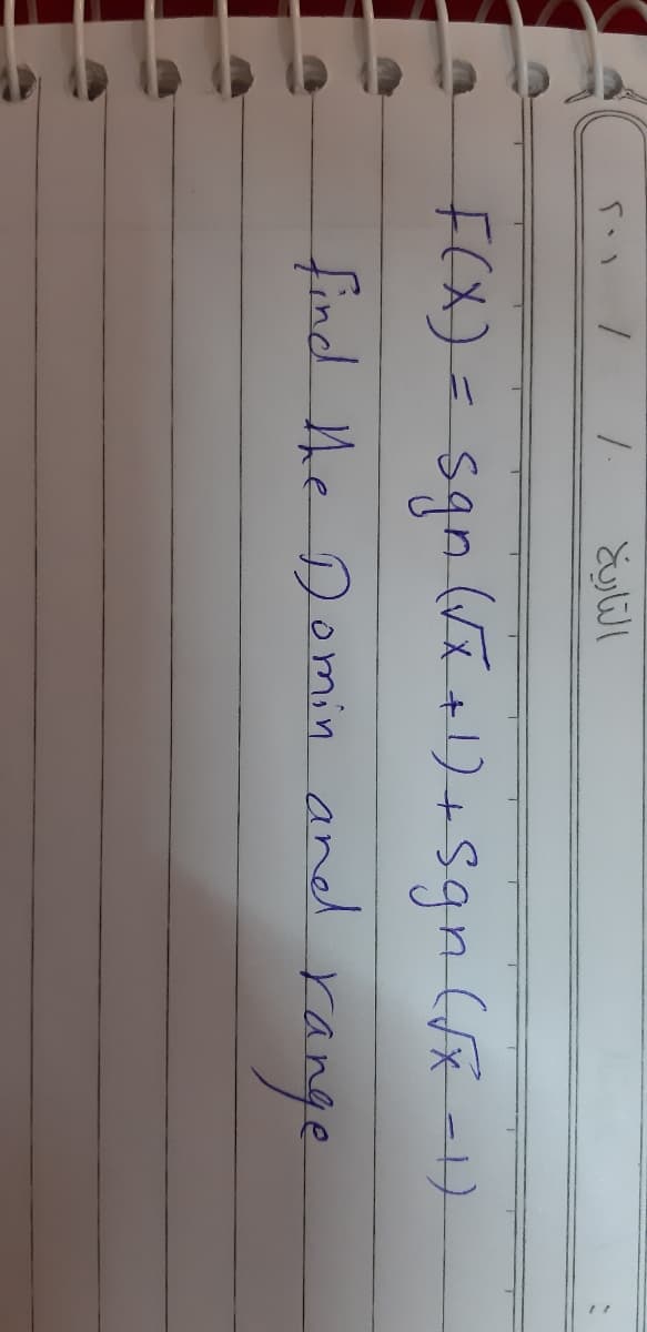 F(X)=sqn (V+1)+Sgn(fx-1)
find he Demin and
range
