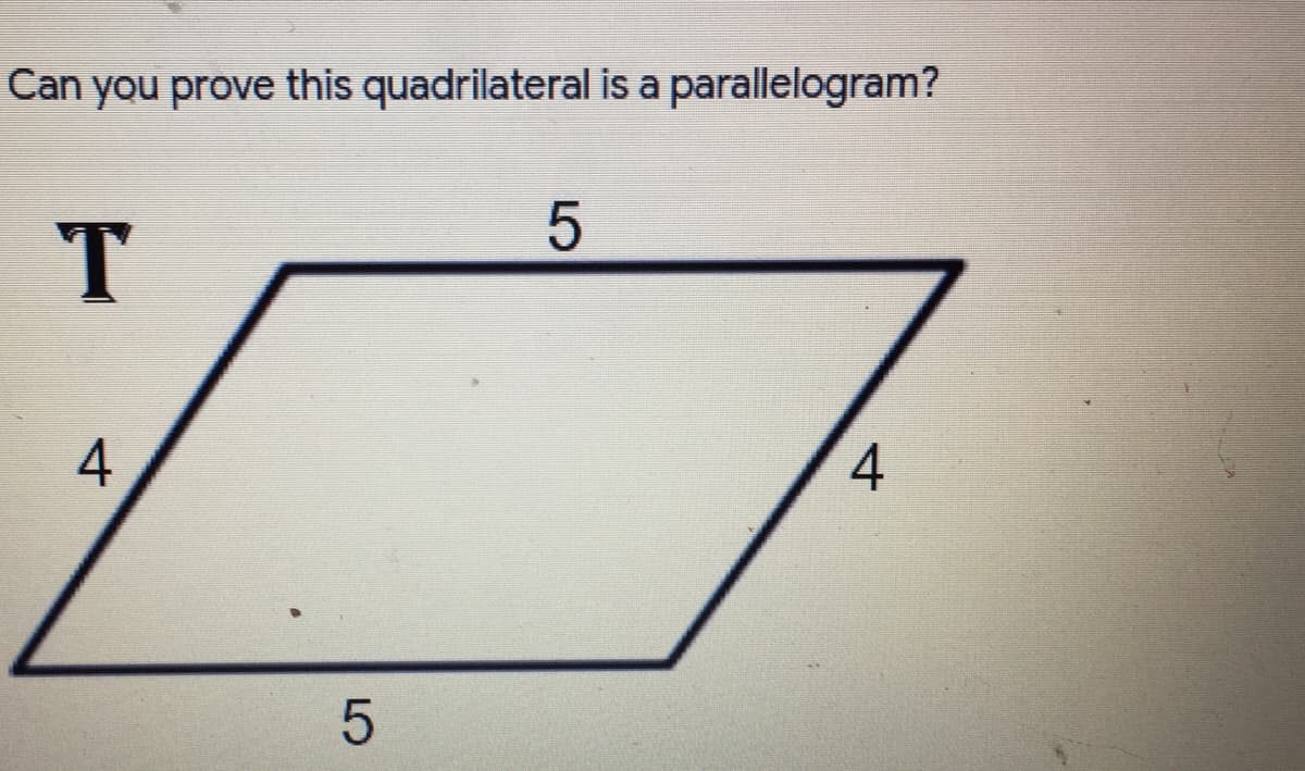 Can you prove this quadrilateral is a parallelogram?
4
4
