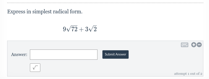 Express in simplest radical form.
Answer:
9√72+3√2
Submit Answer
attempt 1 out of 2