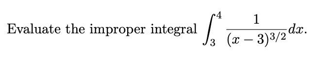 Evaluate the improper integral 

\[
\int_{3}^{4} \frac{1}{(x-3)^{3/2}} \, dx.
\]
