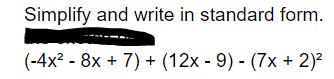 Simplify and write in standard form.
(-4x² - 8x + 7) + (12x - 9) - (7x + 2)²